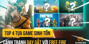 Top 4 Game Sinh Tồn Cạnh Tranh Với Free Fire