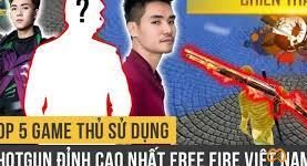 Top 5 Game Thủ Sử Dụng ShotGun Đỉnh Cao Nhất Free Fire Việt Nam