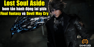 Lost Soul Aside – sự kết hợp hoàn hảo giữa Final Fantasy và Devil May Cry sắp được phát hành