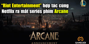 Nối tiếp Dota, Liên Minh Huyền Thoại kết hợp với Netflix để ra mắt phim về vũ trụ LMHT – Arcane