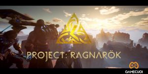 Project: Ragnarok – dự án game nhập vai thế giới mở đa nền tảng đầy tham vọng của NetEase tung trailer cực hot
