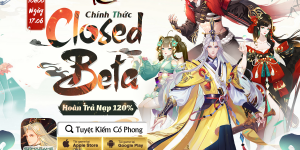 Tuyệt Kiếm Cổ Phong chính thức mở Closed Beta, tặng Giftcode xịn sò cực VIP!