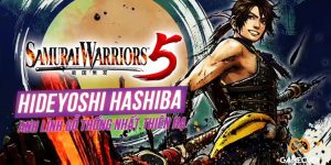 Hideyoshi Hashiba là ai? – Người duy nhất thống nhất được thiên hạ trong Samurai Warriors?