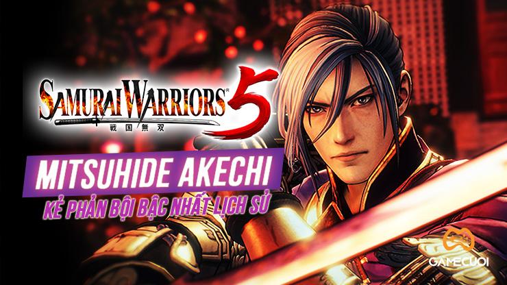 Mitsuhide Akechi – Tên tội đồ và kẻ phản bội bậc nhất trong Samurai Warriors 5