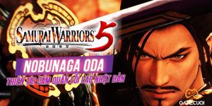 Nhân vật Nobunaga Oda là ai trong Samurai Warriors 5 – Kỳ 1
