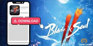 Hướng dẫn cách tải Blade & Soul 2 trên điện thoại iOS và Android dễ hiểu nhất