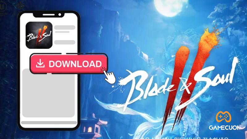 Hướng dẫn cách tải Blade & Soul 2 trên điện thoại iOS và Android dễ hiểu nhất