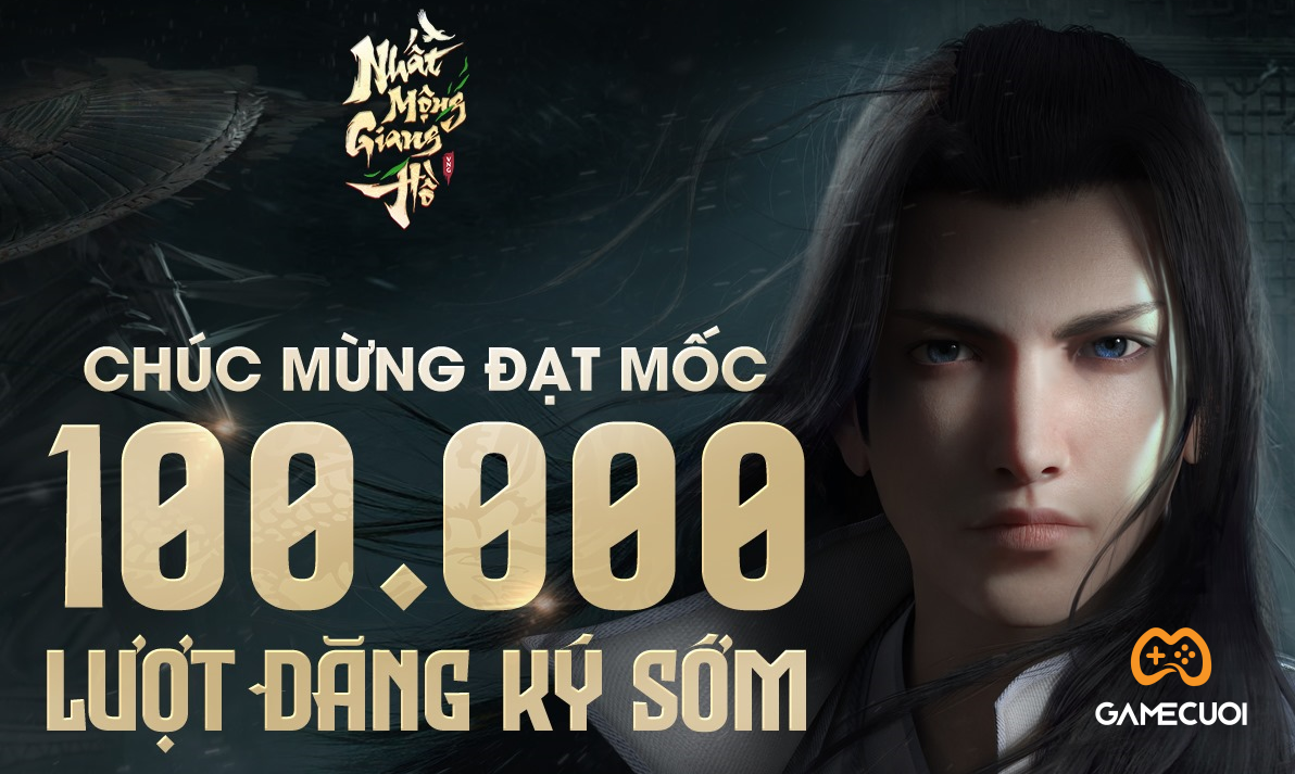 Nhất Mộng Giang Hồ cán mốc 100000 game thủ đăng ký sớm