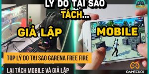 Lý Do Tại Sao Garena Free Fire Lại Tách Mobile Và Giả Lập