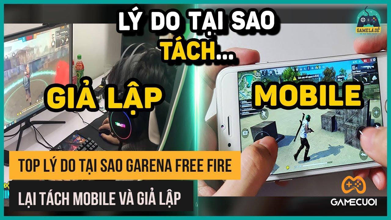 Lý Do Tại Sao Garena Free Fire Lại Tách Mobile Và Giả Lập