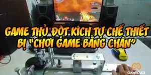 Game thủ Đột Kích tự chế thiết bị “chơi game bằng chân”