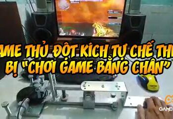 Game thủ Đột Kích tự chế thiết bị “chơi game bằng chân”