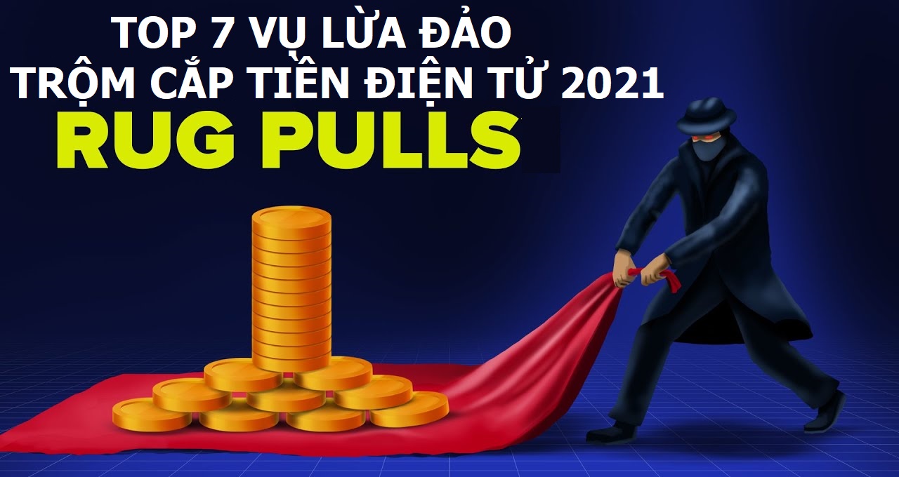 Rug Pull là gì? Top 7 vụ scam crypto, lừa đảo tiền điện tử nổi bật nhất năm 2021