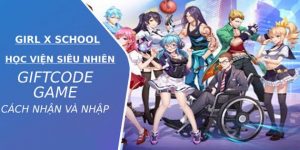 999 Code Girl X School: Học Viện Siêu Nhiên tặng độc giả Game Cuối và hướng dẫn nhập giftcode
