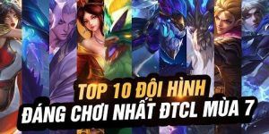 DTCL Mùa 7: Top 10 đội hình mạnh nhất phiên bản DTCL
