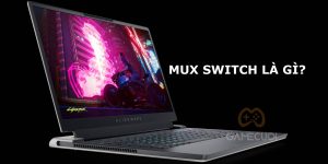 MUX Switch là gì? Giúp ích như nào cho laptop chơi game?