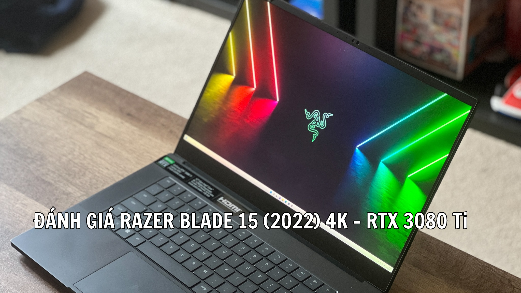 Đánh giá Razer Blade 15 (2022) 4K – RTX 3080 Ti: Đẹp, sang, mạnh, siêu đắt