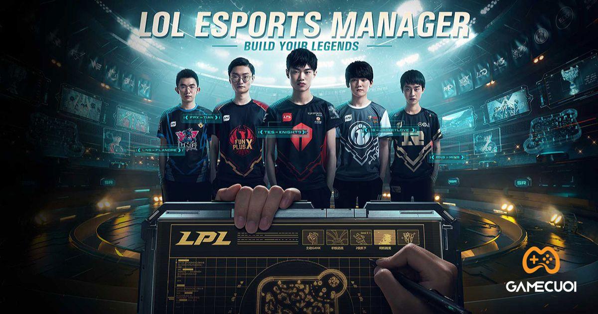 LOL Esport Manager: Game quản lý VĐV esports dạng thẻ bài… nhưng chỉ giới hạn trong giải LPL