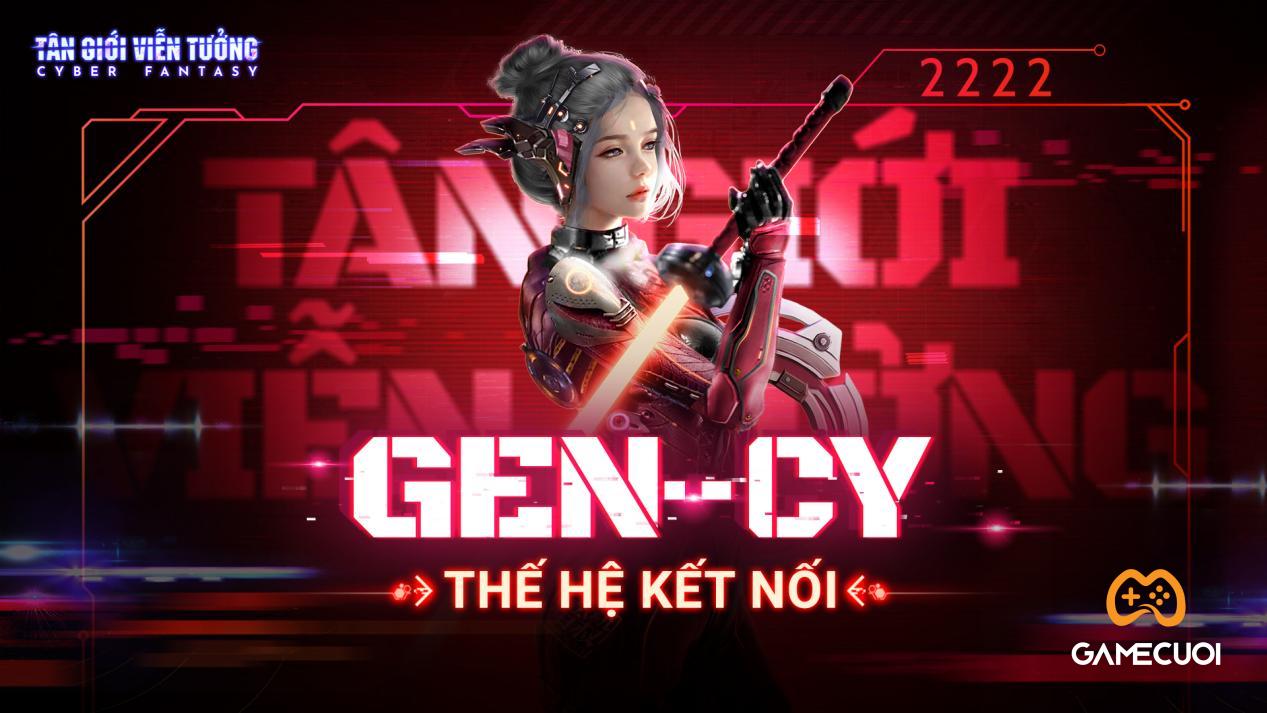 Cyber Fantasy Tân Giới Viễn Tưởng- Thế hệ Gen-Cy là gì?
