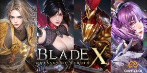 Blade X: Odyssey of Heroes – Tuyệt phẩm ARPG chặt chém trên di động