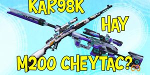 Đột Kích: Chọn Kar98k hay CheyTac M200-VIP?