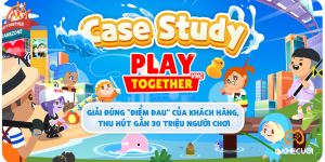 Case study Play Together VNG: Giải đúng “điểm đau” của khách hàng, thu hút gần 30 triệu người chơi