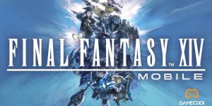 Final Fantasy XIV mobile nhá hàng trailer đầu tiên