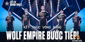 CFS 2024 Grand Finals kết thúc vòng bản – WOLF EMPIRE đơn độc bược tiếp