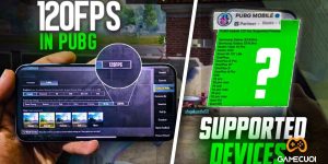 PUBG Mobile: Danh sách các điện thoại và máy tính bảng hỗ trợ 120 FPS